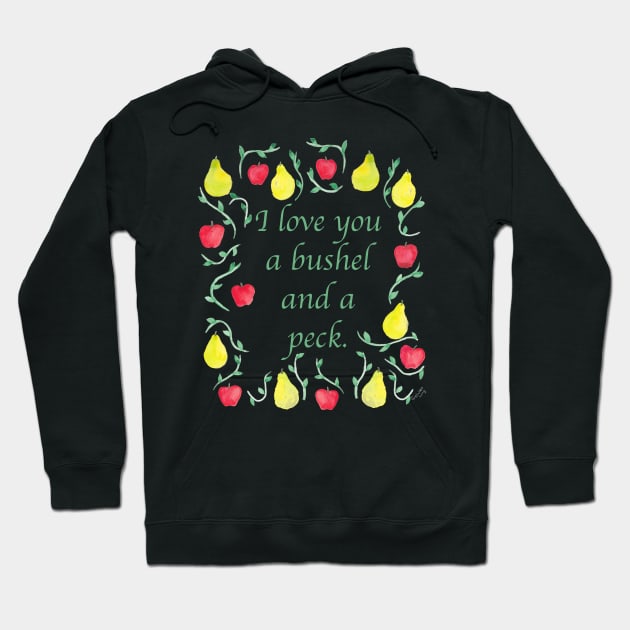 I love you a bushel and a peck. Hoodie by A2Gretchen